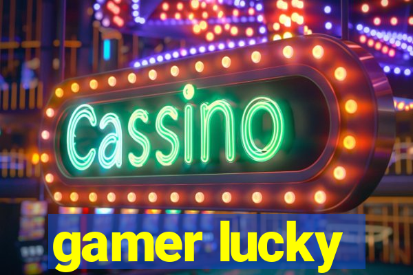 gamer lucky